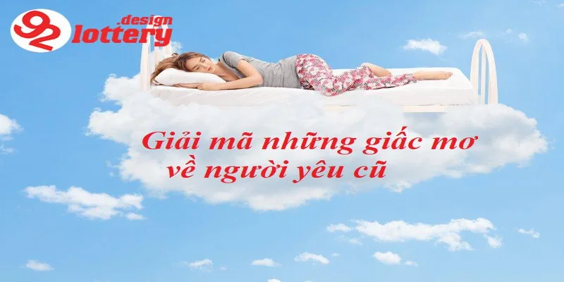 Nằm Mơ Thấy Người Yêu Cũ – Giải Mã Bí Ẩn Và Số Đề Chuẩn 2 Giải mã giấc mơ thấy người yêu cũ
