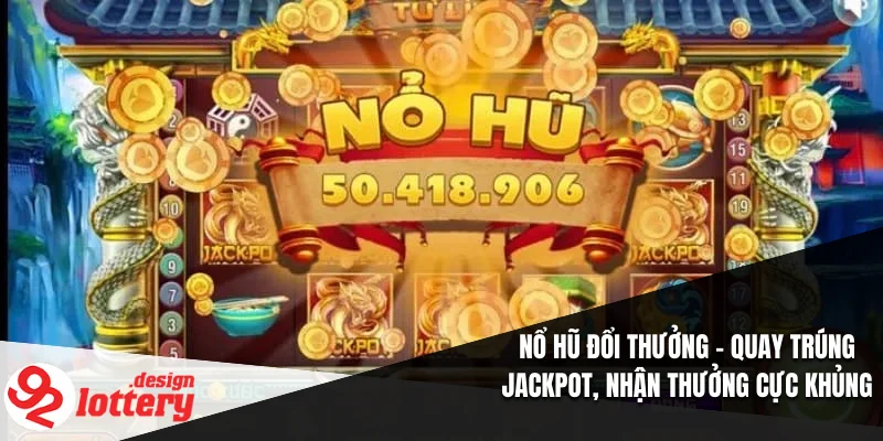 Nổ Hũ Đổi Thưởng – Quay Trúng Jackpot, Nhận Thưởng Cực Khủng 8 Nổ Hũ Đổi Thưởng