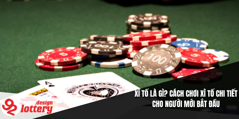 Xì Tố Là Gì? Cách Chơi Xì Tố Chi Tiết Cho Người Mới Bắt Đầu 7 Xì Tố Là Gì